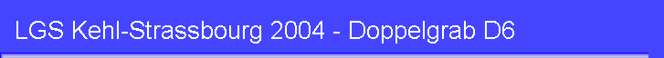 LGS Kehl-Strassbourg 2004 - Doppelgrab D6