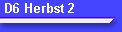 D6 Herbst 2