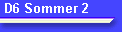 D6 Sommer 2