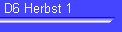 D6 Herbst 1